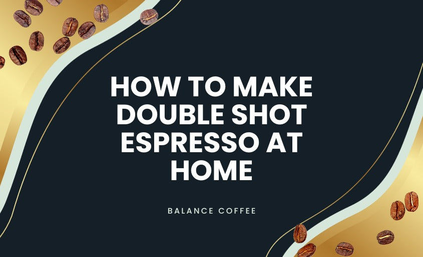 How To Make Double Shot Espresso At Home