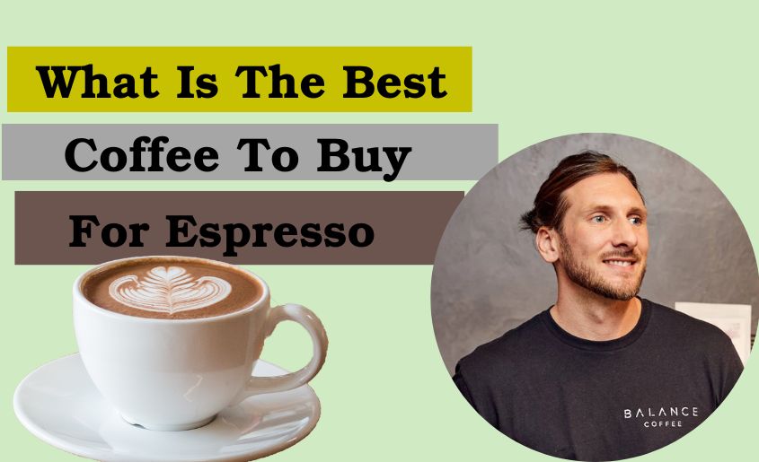 What Is The Best Coffee To Buy For Espresso UK